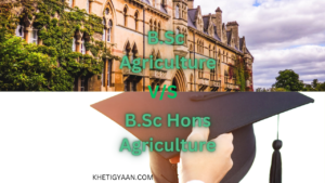  B.Sc Agriculture vs. B.Sc Honours Agriculture